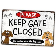 Keep Gate Closed Sign Dogs - No Matter What The Dog Says Metal Sign, TPH346