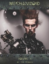 Mechanizoid: Volume 4: An AI Infused Pic Ryback, Ted Paperback