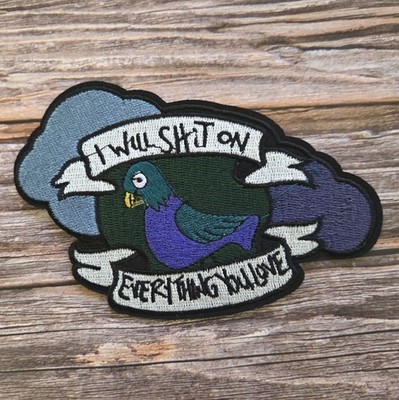 I Will Sht On Everything You Love Funny Emo Pigeon Romance Iron On Patch
