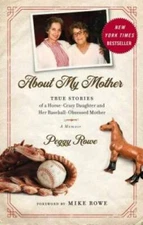 About My Mother: True Stories of a Horse-Crazy Daughter and Her Baseball- - GOOD