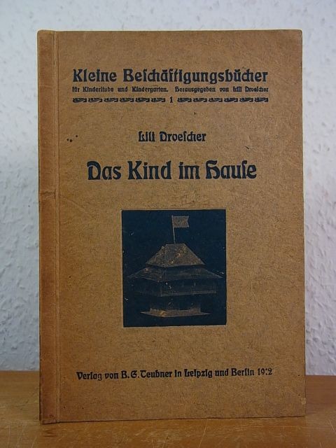 Das Kind im Hause (Kleine Beschäftigungsbücher für Kinderstube und Kindergarten 