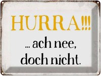 Blechschild 30X40 Cm Hurra Ach Nee, Doch Nicht Spruch Zitat Deko Geschenk Metall