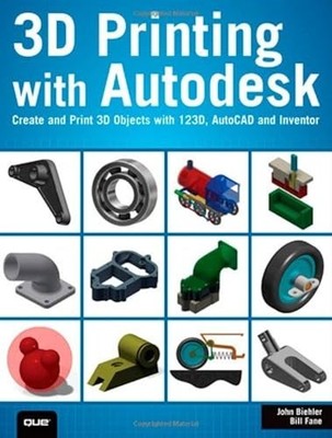 3D-Druck mit Autodesk: Erstellen und Drucken von 3D-Objekten mit 123D, AutoCAD und...