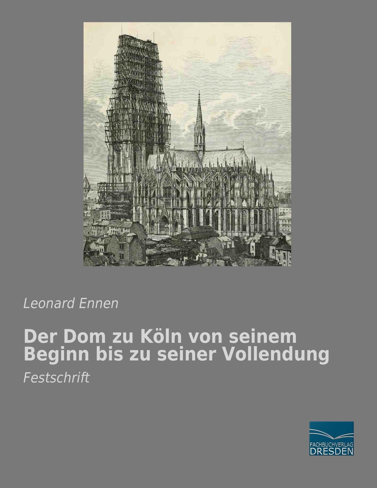 Thumbnail - Der Dom Zu Köln Von Seinem Beginn Bis Zu Seiner Vollendung Festschrift