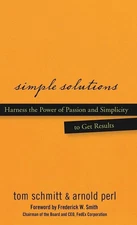 Simple Solutions: Harness the Power of Passion and Simplicity to Get Results...