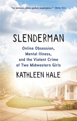 Slenderman: Online Obsession, Mental Illness, and the Violent Crime of Two M...