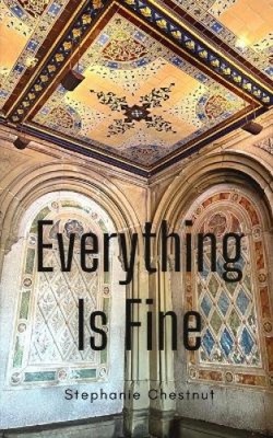 Everything Is Fine by Chestnut, Stephanie