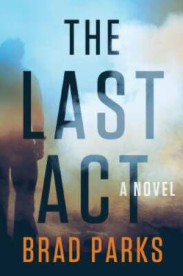 The Last Act: A Novel - Hardcover By Parks, Brad - GOOD