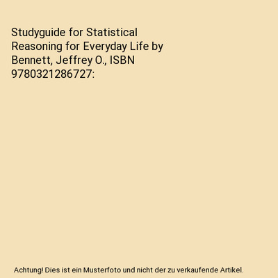 Studyguide for Statistical Reasoning for Everyday Life by Bennett, Jeffrey O., I