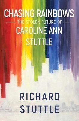 Chasing Rainbows by Richard Stuttle (Paperback Book)