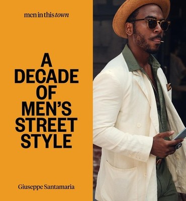 Men In this Town: A Decade of Men's Street Style by Giuseppe Santamaria (English