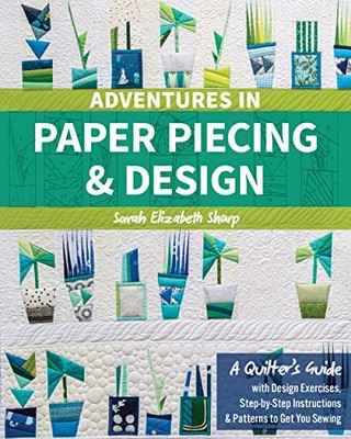 Abenteuer in Paper Piecing & Design: Eine Quilteranleitung mit Designübungen,