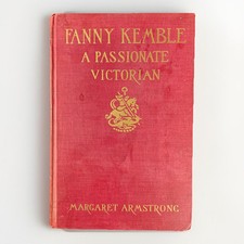 Fanny Kemble A Passionate Victorian by Margaret Armstrong 1938 Hardcover