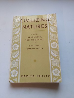 Civilizing Natures Race Resources and Modernity in Colonial South India