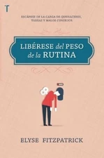 Elyse Fitzpatri Libérese del Peso de la Rutina: Una Ayuda Para La Mu (Paperback)