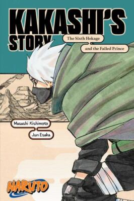 Kakashi's Story : The Sixth Hokage and the Failed Prince, Paperback by Kishim...