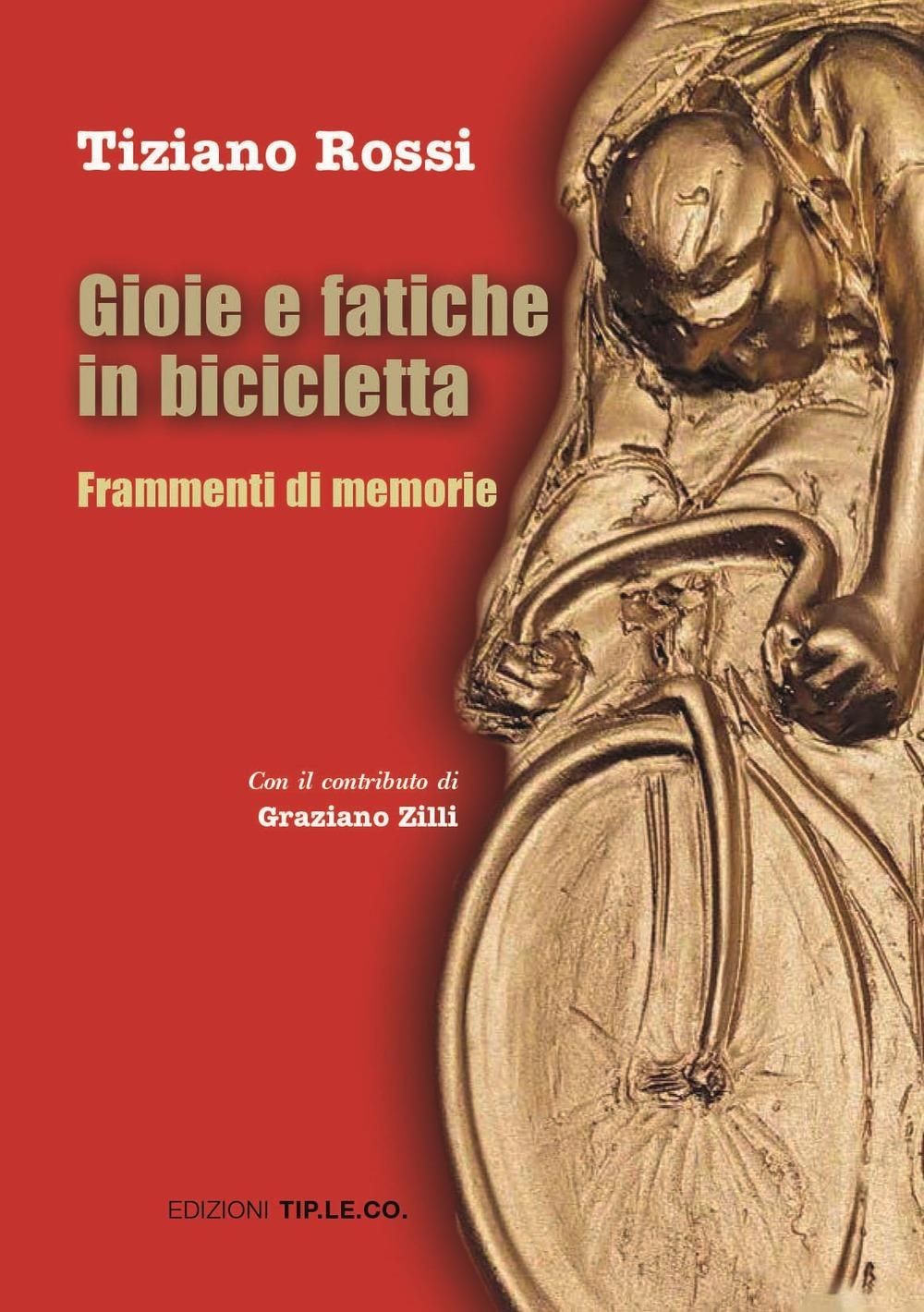 Libri Tiziano Rossi - Gioie E Fatiche In Bicicletta. Frammenti Di Memorie