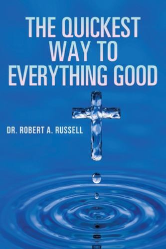 Quickest Way to Everything Good by Robert A. Russell (2022, Trade Paperback)
