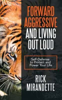 Forward Aggressive and Living out Loud: Self-Defense to Protect and Power Your