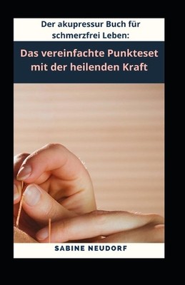 Der akupressur Buch fr schmerzfrei Leben: Das vereinfachte Punkteset mit der hei