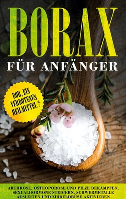 Borax für Anfänger: Bor, ein verbotenes Heilmittel? - Arthrose, Osteoporose...