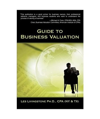 Guide to Business Valuation, Les Livingstone Ph. D. Cpa