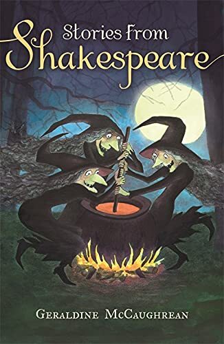 Stories from Shakespeare By Geraldine McCaughrean