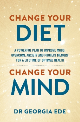 Dr Georgia Ede Change Your Diet, Change Your Mind (Tascabile)