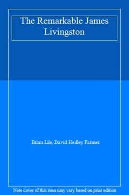 The Remarkable James Livingston,Brian Lile, David Hedley Farmer