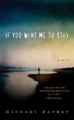 If You Want Me to Stay: A Novel - Hardcover By Parker, Michael - VERY GOOD
