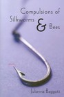 Compulsions of Silkworms and Bees: Poems by Julianna Baggott (Paperback / softback, 2007)