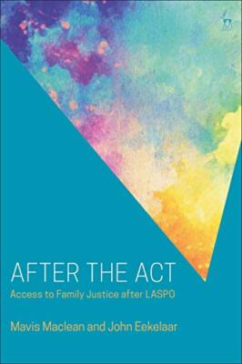 After the Act: Access to Family Justice after LASPO by Mavis Maclean, ...