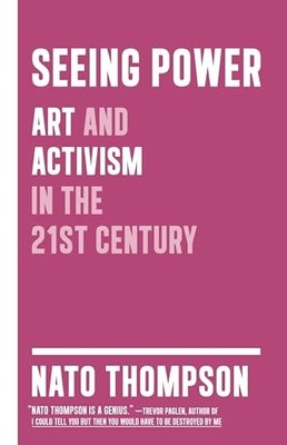 Seeing Power: Art and Activism in the Twenty-first Century - VERY GOOD