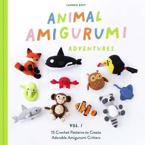 Animal Amigurumi Adventures Vol. 1 by Lauren Espy - 9781950968602