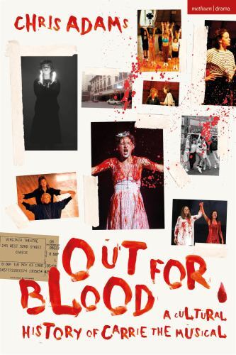 Out for Blood : A Cultural History of Carrie the Musical by Chris Adams ...