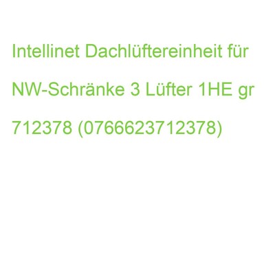 INTELLINET Dachlüftereinheit für NW-Schränke 3 Lüfter 1HE gr 712378 (07666237123