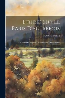 Christian - Etudes Sur Le Paris D'autrefois  Les Demeures Royales Les - X555z