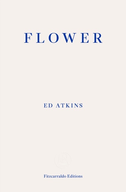 Flower by Ed Atkins (Paperback Book)