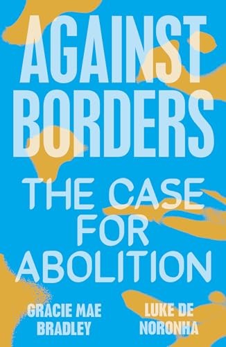 Against Borders: The Case for Abolition by Luke de Noronha PAPERBACK - Image 3