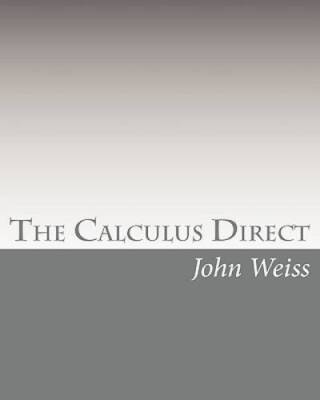 The Calculus Direct: An intuitively Obvious Approach to a Basic Unde - VERY GOOD