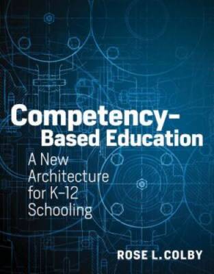 Competency-Based Education: A New Architecture for K-12 Schooling - GOOD