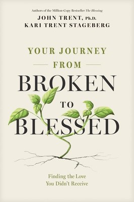 Your Journey from Broken to Blessed: Finding the Love You Didn t Receive