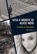 Libro Nuovo - Igor Patruno - Vita E Morte Di Alice Neri. Il Delitto Di Concordia