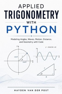 Applied Trigonometry with Python: Modeling Angles, Waves, Motion, Distance, and 
