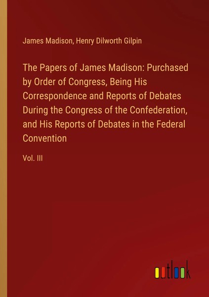 James Madison (U. A.) | The Papers Of James Madison: Purchased By Order Of...-image