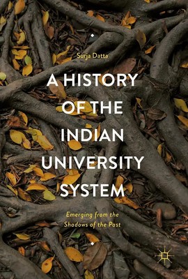 Surja Datta | A History of the Indian University System | Buch | Englisch (2017)