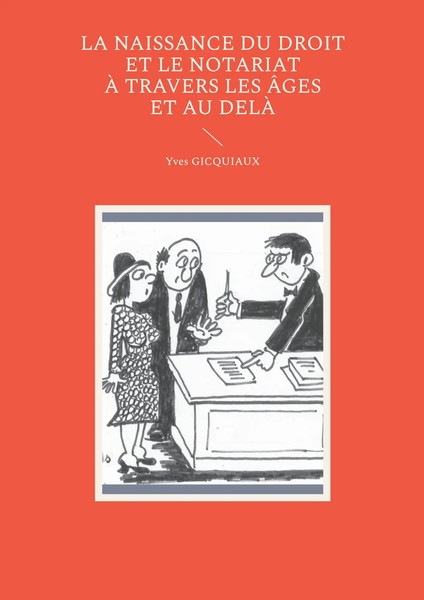 Yves Gicquiaux | La Naissance Du Droit Et Le Notariat à Travers Les âGes Et...-image