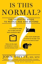 IS THIS NORMAL: THE ESSENTIAL GUIDE TO MIDDLE AGE AND By Whyte Md John Mph NEW