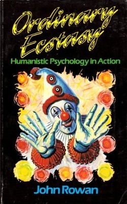 Ordinary Ecstasy: The Dialectics of Humanistic Psychology: Humanistic Psychology