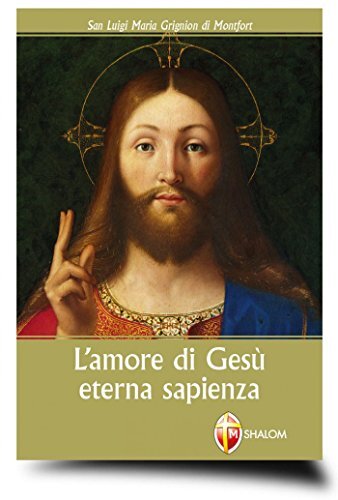 9788884041265 L'amore di Gesù eterna sapienza - Louis-Marie Grignion de Montfor